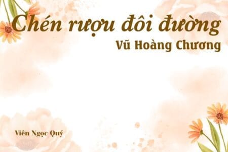 Bài thơ: Chén rượu đôi đường - Vũ Hoàng Chương