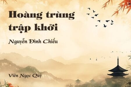Cảm nhận về bài thơ: Hoàng trùng trập khởi – Nguyễn Đình Chiểu