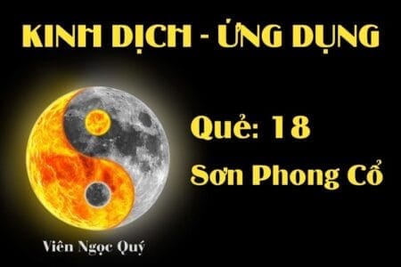 Quẻ Sơn Phong Cổ (Quẻ 18): Nội dung, Ý nghĩa và Ứng dụng trong Đời sống