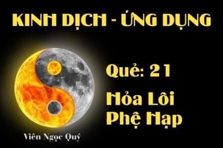 Quẻ Hỏa Lôi Phệ Hạp (Quẻ 21): Nội dung, Ý nghĩa và Ứng dụng trong Đời sống