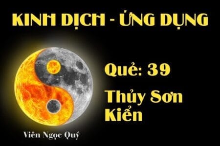 Quẻ Thủy Sơn Kiển (Quẻ 39): Nội dung, Ý nghĩa và Ứng dụng trong Đời sống