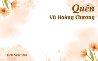 Bài thơ: Quên - Vũ Hoàng Chương