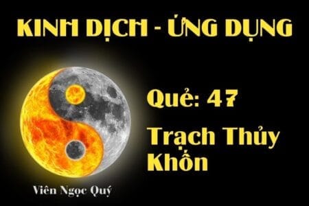 Quẻ Trạch Thủy Khốn (Quẻ 47): Nội dung, Ý nghĩa và Ứng dụng trong Đời sống