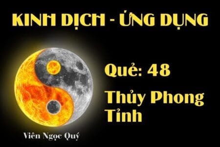 Quẻ Thủy Phong Tỉnh (Quẻ 48): Nội dung, Ý nghĩa và Ứng dụng trong Đời sống