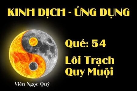 Quẻ Lôi Trạch Quy Muội (Quẻ 54): Nội dung, Ý nghĩa và Ứng dụng trong Đời sống