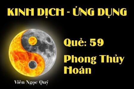 Quẻ Phong Thủy Hoán (Quẻ 59): Nội dung, Ý nghĩa và Ứng dụng trong Đời sống
