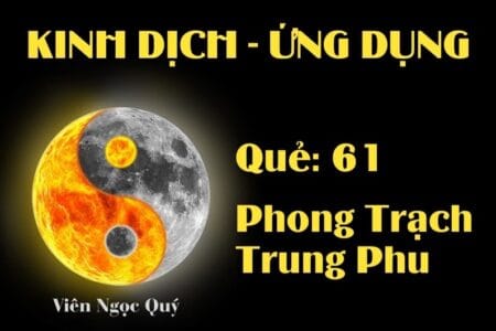 Quẻ Phong Trạch Trung Phu (Quẻ 61): Nội dung, Ý nghĩa và Ứng dụng trong Đời sống
