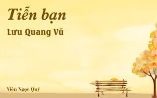 Bài thơ: Tiễn bạn – Lưu Quang Vũ