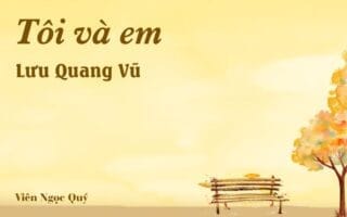 Bài thơ: Tôi và em – Lưu Quang Vũ