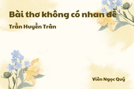 Cảm nhận về bài thơ: Bài thơ không có nhan đề - Trần Huyền Trân