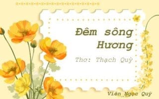 Cảm nhận bài thơ: Đêm sông Hương – Thạc Quỳ