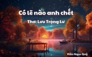 Cảm nhận bài thơ: Có lẽ nào anh chết – Lưu Trọng Lư