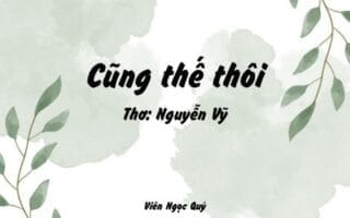 Cảm nhận bài thơ: Cũng thế thôi – Nguyễn Vỹ