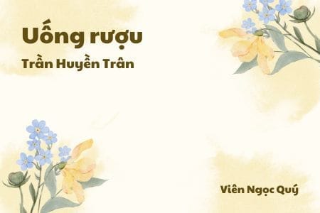 Cảm nhận về bài thơ: Uống rượu – Trần Huyền Trân