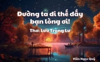 Cảm nhận bài thơ: Đường ta đi thế đấy bạn lòng ơi! – Lưu Trọng Lư
