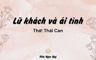 Cảm nhận bài thơ: Lữ khách và ái tình – Thái Can