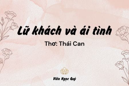Cảm nhận bài thơ: Lữ khách và ái tình – Thái Can