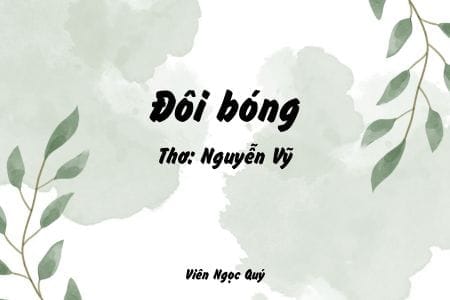 Cảm nhận bài thơ: Đôi bóng – Nguyễn Vỹ