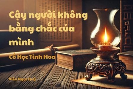 Cổ học tinh hoa: Cậy người không bằng chắc của mình