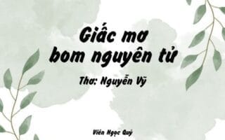Cảm nhận bài thơ: Giấc mơ bom nguyên tử – Nguyễn Vỹ
