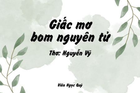Cảm nhận bài thơ: Giấc mơ bom nguyên tử – Nguyễn Vỹ