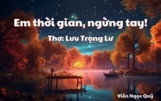 Cảm nhận bài thơ: Em thời gian, ngừng tay! – Lưu Trọng Lư
