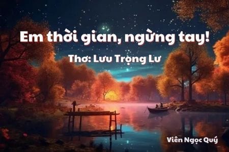 Cảm nhận bài thơ: Em thời gian, ngừng tay! – Lưu Trọng Lư
