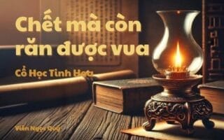 Cổ học tinh hoa: Chết mà còn răn được vua