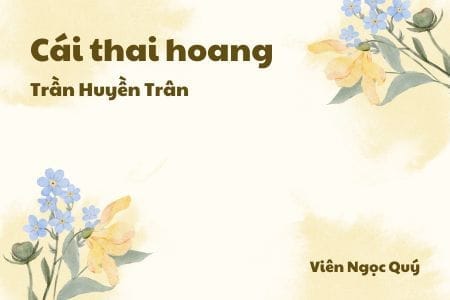 Cảm nhận về bài thơ: Cái thai hoang – Trần Huyền Trân