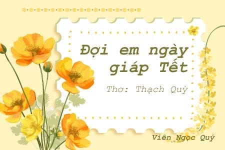 Cảm nhận bài thơ: Đợi em ngày giáp Tết – Thạc Quỳ