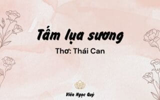 Cảm nhận bài thơ: Tấm lụa sương – Thái Can