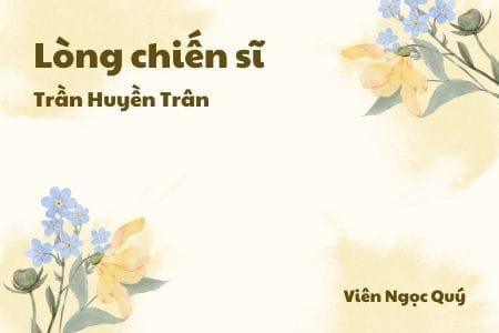 Cảm nhận về bài thơ: Lòng chiến sĩ – Trần Huyền Trân Lòng chiến sĩ