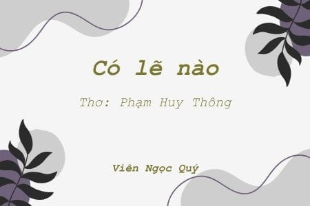 Cảm nhận bài thơ: Có lẽ nào...? – Huy Thông