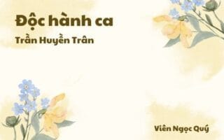 Cảm nhận về bài thơ: Độc hành ca – Trần Huyền Trân