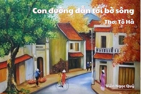 Cảm nhận bài thơ: Con đường dẫn tới bờ sông – Tô Hà
