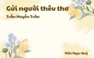 Cảm nhận về bài thơ: Gửi người thêu thơ – Trần Huyền Trân