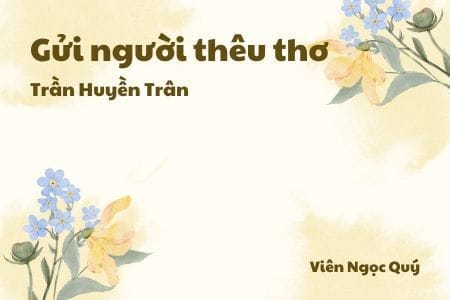 Cảm nhận về bài thơ: Gửi người thêu thơ – Trần Huyền Trân
