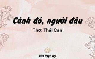Cảm nhận bài thơ: Cảnh đó, người đâu? – Thái Can