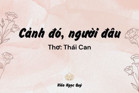 Cảm nhận bài thơ: Cảnh đó, người đâu? – Thái Can