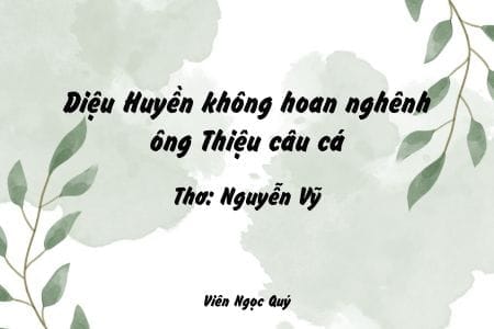 Cảm nhận bài thơ: Diệu Huyền không hoan nghênh ông Thiệu câu cá – Nguyễn Vỹ