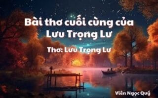 Cảm nhận bài thơ: Bài thơ cuối cùng của Lưu Trọng Lư