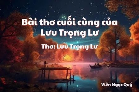 Cảm nhận bài thơ: Bài thơ cuối cùng của Lưu Trọng Lư