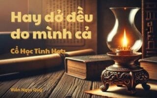 Cổ học tinh hoa: Hay dở đều do mình cả