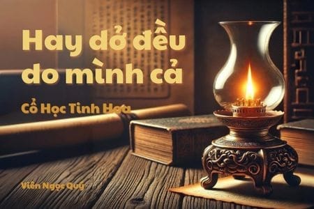 Cổ học tinh hoa: Hay dở đều do mình cả