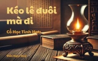Cổ học tinh hoa: Kéo lê đuôi mà đi
