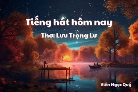 Cảm nhận bài thơ: Tiếng hát hôm nay – Lưu Trọng Lư