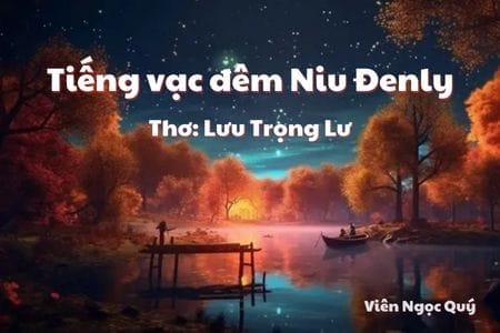 Cảm nhận bài thơ: Tiếng vạc đêm Niu Đenly – Lưu Trọng Lư