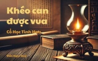 Cổ học tinh hoa: Khéo can được vua