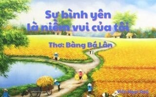 Cảm nhận bài thơ: Sự bình yên là niềm vui của tôi – Bàng Bá Lân
