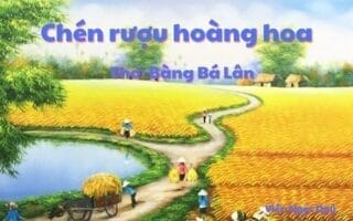 Cảm nhận bài thơ: Chén rượu hoàng hoa – Bàng Bá Lân